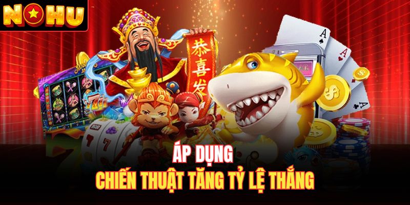 Áp dụng chiến thuật tăng tỷ lệ thắng