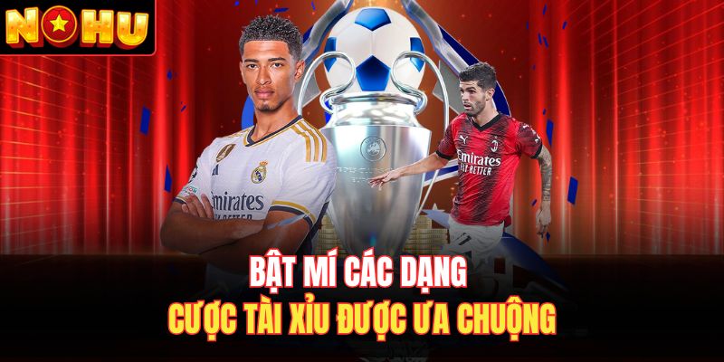 Bật mí các dạng cược tài xỉu được ưa chuộng