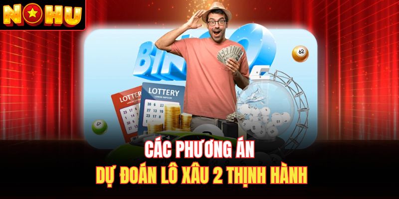 Các phương án dự đoán lô xâu 2 thịnh hành