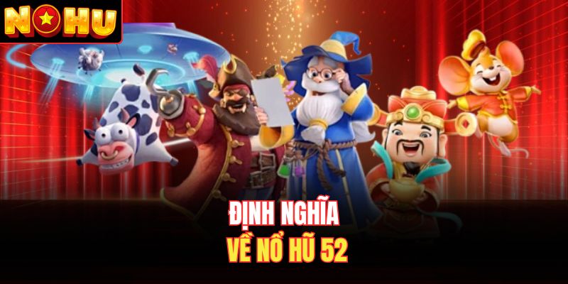 Định nghĩa về nổ hũ 52