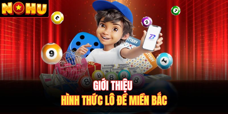 Giới thiệu hình thức lô đề miền Bắc