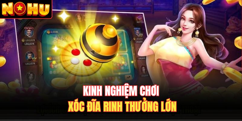 Kinh nghiệm chơi xóc đĩa rinh thưởng lớn