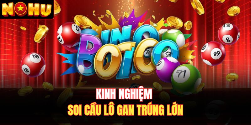 Kinh nghiệm soi cầu lô gan trúng lớn
