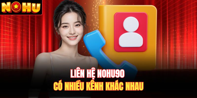 Liên hệ Nohu90 có nhiều kênh khác nhau