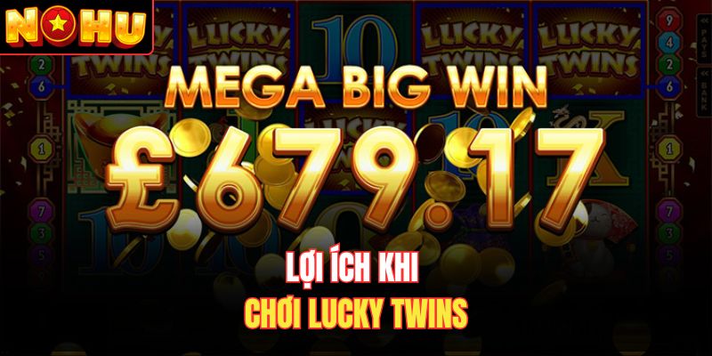 Lợi ích khi chơi Lucky Twins