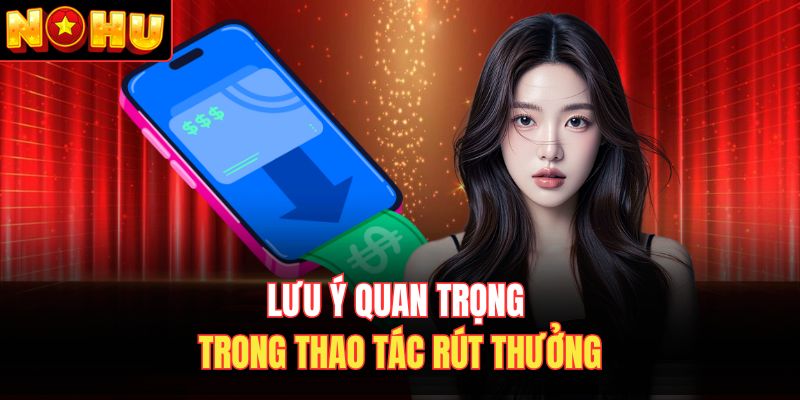 Lưu ý quan trọng trong thao tác rút thưởng