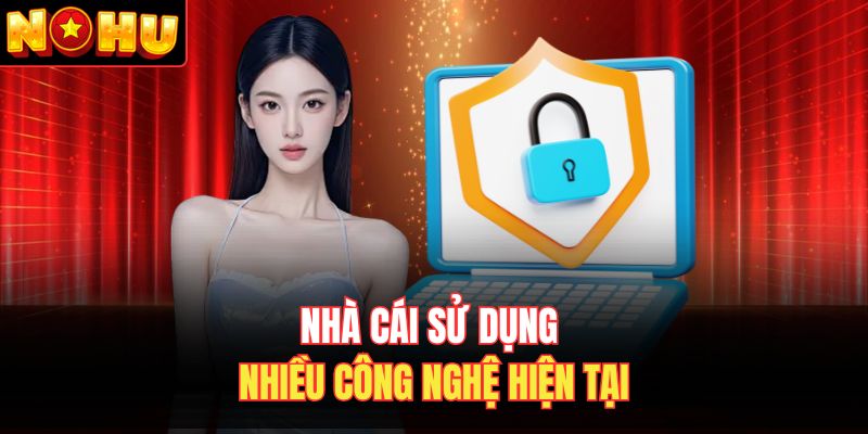 Nhà cái sử dụng nhiều công nghệ hiện tại