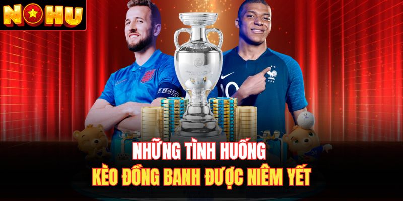 Những tình huống kèo đồng banh được niêm yết