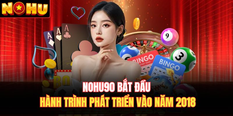 Nohu90 bắt đầu hành trình phát triển vào năm 2018