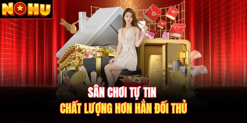 Sân chơi tự tin chất lượng hơn hẳn đối thủ