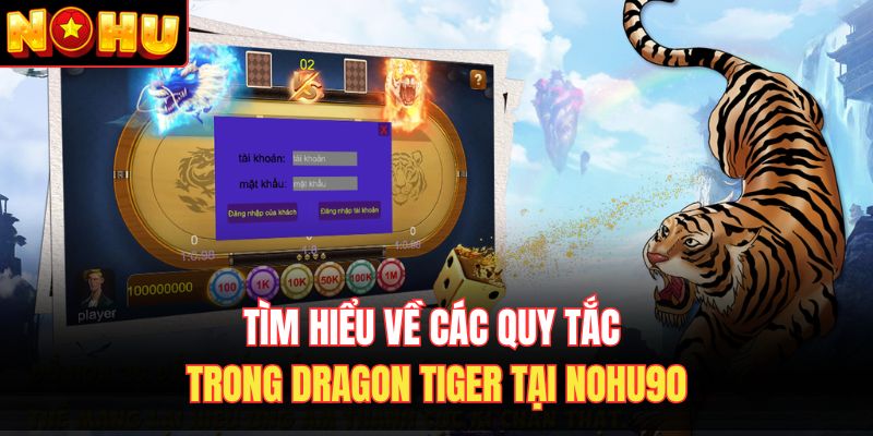 Tìm hiểu về các quy tắc trong dragon Tiger tại Nohu90