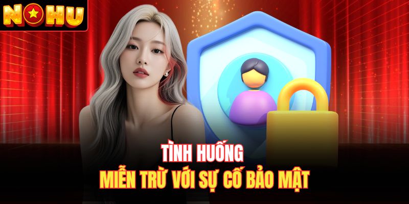 Tình huống miễn trừ với sự cố bảo mật