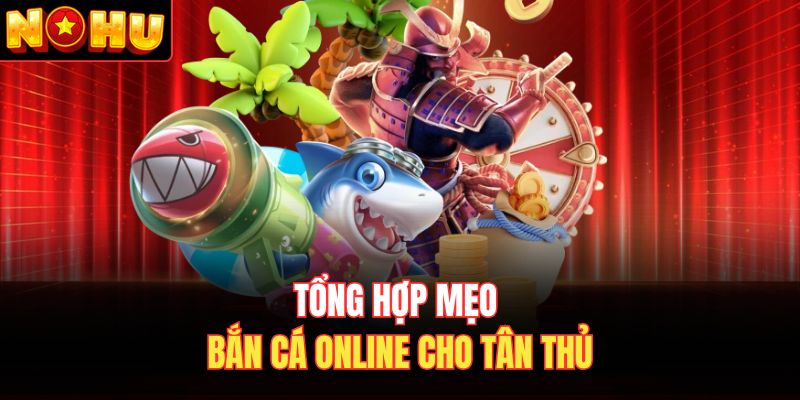 Tổng hợp mẹo bắn cá online cho tân thủ