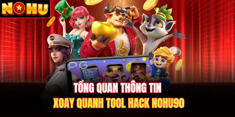 Tổng quan thông tin xoay quanh tool hack Nohu90