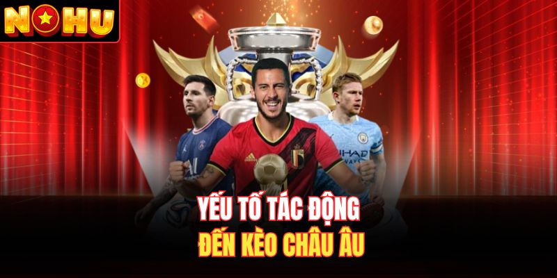 Yếu tố tác động đến kèo châu Âu